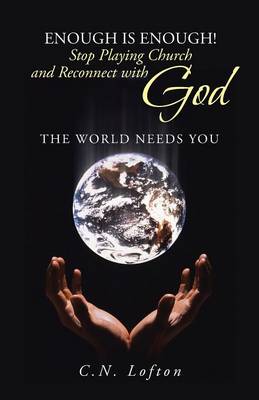 Enough Is Enough! Stop Playing Church and Reconnect with God: The World Needs You (Paperback)