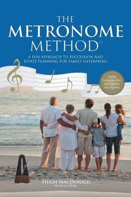The Metronome Method: A Fun Approach to Succession and Estate Planning for Family Enterprises (Paperback)