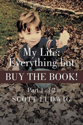My Life: Everything But Buy the Book: Part 1 of 2 (Paperback)