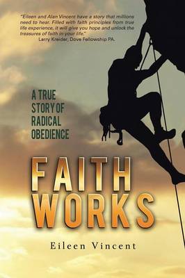 Faith Works: A True Story of Radical Obedience (Paperback)