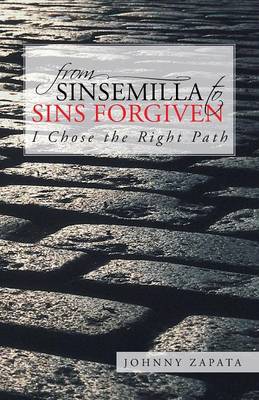From Sinsemilla to Sins Forgiven: I Chose the Right Path (Paperback)