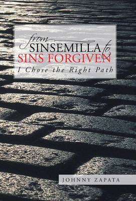 From Sinsemilla to Sins Forgiven: I Chose the Right Path (Hardback)