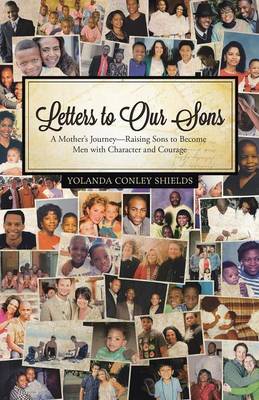 Letters to Our Sons: A Mother's Journey-Raising Sons to Become Men with Character and Courage (Paperback)