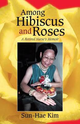 Among Hibiscus and Roses: A Retired Nurse's Memoir (Paperback)