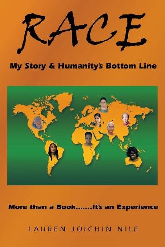 Race: My Story & Humanity's Bottom Line: More Than a Book.......It's an Experience (Paperback)