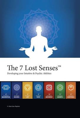 The 7 Lost Senses: Developing Your Intuitive and Psychic Abilities (Hardback)