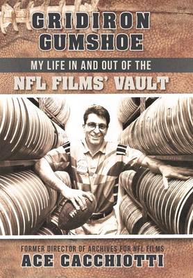 Gridiron Gumshoe: My Life in and Out of the NFL Films' Vault (Hardback)
