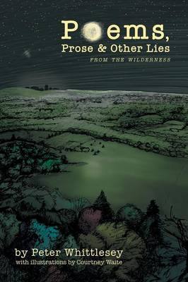 Poems, Prose, and Other Lies: From the Wilderness (Paperback)