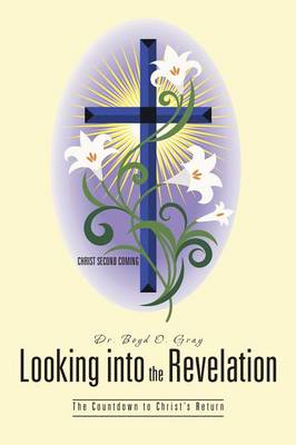 Looking Into the Revelation: The Countdown to Christ's Return (Paperback)