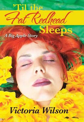 'Til the Fat Redhead Sleeps: A Big Apple Story (Hardback)