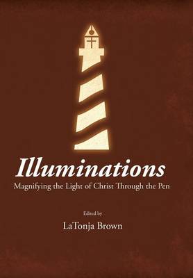 Illuminations: Magnifying the Light of Christ Through the Pen (Hardback)