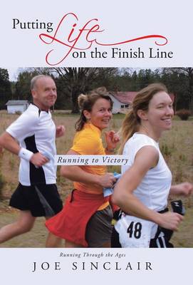 Putting Life on the Finish Line: Running to Victory (Hardback)