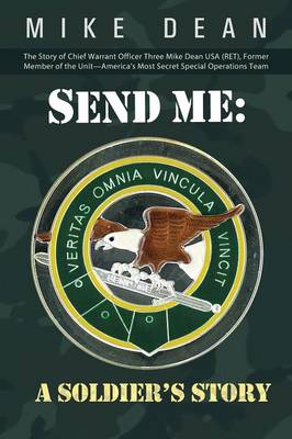 Send Me: A Soldier's Story: The Story of Chief Warrant Officer Three Mike Dean USA (Ret), Former Member of the Activity-America (Paperback)