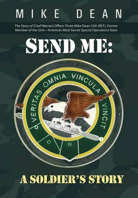 Send Me: A Soldier's Story: The Story of Chief Warrant Officer Three Mike Dean USA (Ret), Former Member of the Activity-America (Hardback)