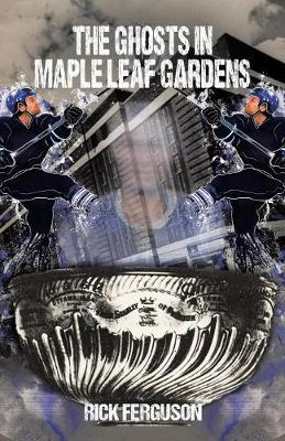 The Ghosts in Maple Leaf Gardens (Paperback)