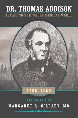 Dr. Thomas Addison 1795-1860: Agitating the Whole Medical World (Paperback)