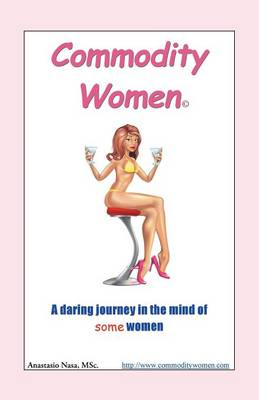 Commodity Women: A Daring Journey Into the Mind-Set of Some Women (Paperback)