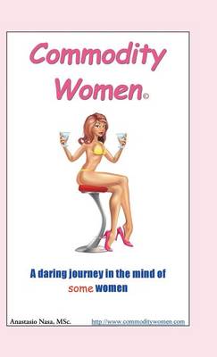 Commodity Women: A Daring Journey Into the Mind-Set of Some Women (Hardback)