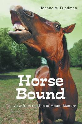 Horse Bound: The View from the Top of Mount Manure (Paperback)
