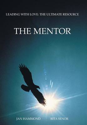 The Mentor: Leading with Love: The Ultimate Resource (Hardback)