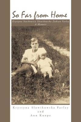 So Far from Home: Krystyna Stachowicz Slowikowska Zukian Farley - A Memoir (Paperback)