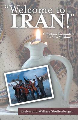 Welcome to Iran!: Christian Encounters with Shia Muslims (Paperback)