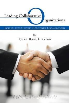 Leading Collaborative Organizations: Insights Into Guiding Horizontal Organizations (Paperback)