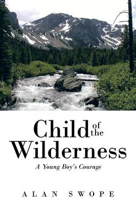 Child of the Wilderness: A Young Boy's Courage (Paperback)