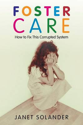 Foster Care: How to Fix This Corrupted System (Paperback)