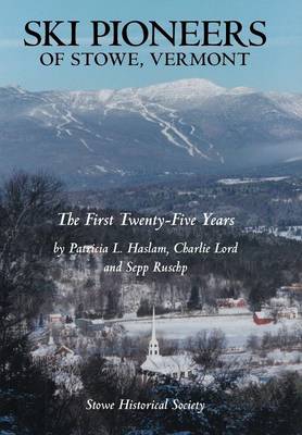 Ski Pioneers of Stowe, Vermont: The First Twenty-Five Years (Hardback)