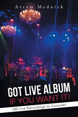 Got Live Album If You Want It!: 100 Live Recordings to Consider (Paperback)
