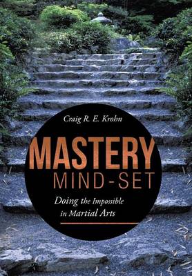 Mastery Mind-Set: Doing the Impossible in Martial Arts (Hardback)