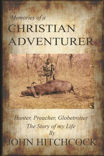 Memories of a Christian Adventurer: Hunter, Preacher, Globetrotter (Paperback)