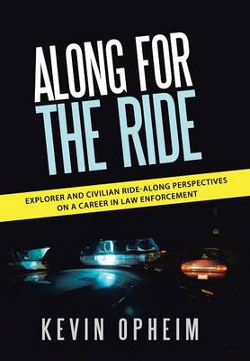 Along for the Ride: Explorer and Civilian Ride-Along Perspectives on a Career in Law Enforcement (Hardback)