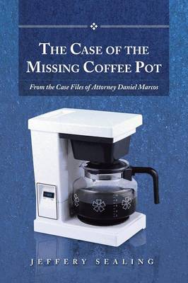 The Case of the Missing Coffee Pot: From the Case Files of Attorney Daniel Marcos (Paperback)