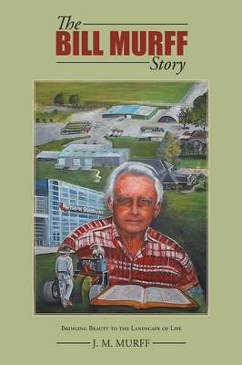 The Bill Murff Story: Bringing Beauty to the Landscape of Life (Paperback)