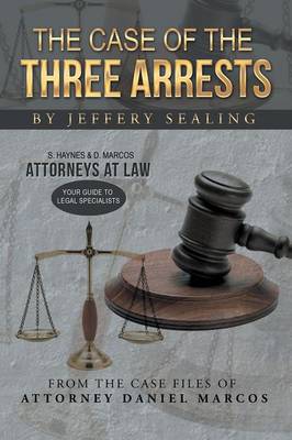 The Case of the Three Arrests: From the Case Files of Attorney Daniel Marcos (Paperback)