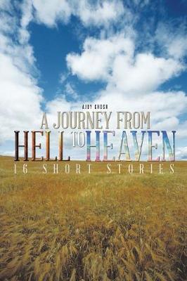 A Journey from Hell to Heaven: 16 Short Stories (Paperback)