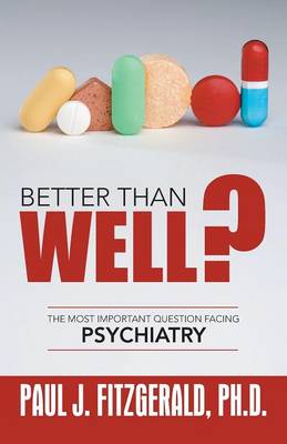 Better Than Well?: The Most Important Question Facing Psychiatry (Paperback)