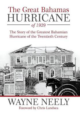 The Great Bahamas Hurricane of 1929: The Story of the Greatest Bahamian Hurricane of the Twentieth Century (Hardback)