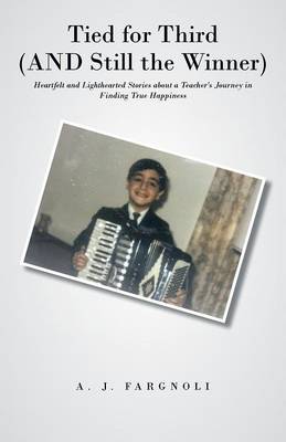 Tied for Third (and Still the Winner): Heartfelt and Lighthearted Stories about a Teacher's Journey in Finding True Happiness (Paperback)