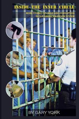 Inside the Inner Circle: More Stories of Crime and Corruption in Our American Prison System (Paperback)