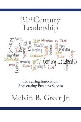 21st Century Leadership: Harnessing Innovation, Accelerating Business Success (Paperback)