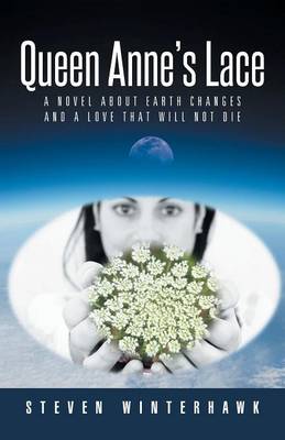 Queen Anne's Lace: A Novel about Earth Changes and a Love That Will Not Die (Paperback)