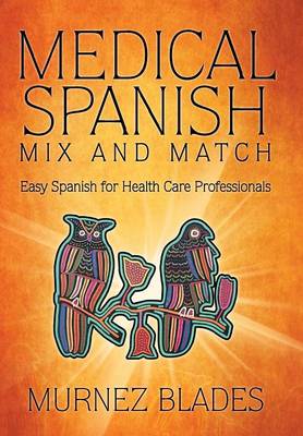 Medical Spanish Mix and Match: Easy Spanish for Health Care Professionals (Hardback)
