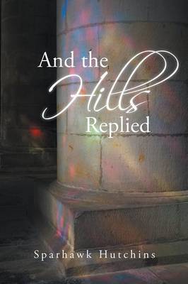 And the Hills Replied (Paperback)