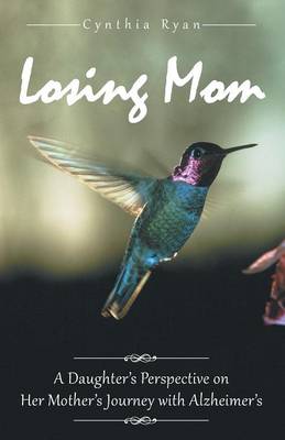Losing Mom: A Daughter's Perspective on Her Mother's Journey with Alzheimer's (Paperback)