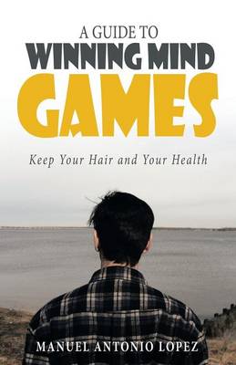 A Guide to Winning Mind Games: Keep Your Hair and Your Health (Paperback)