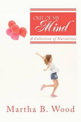 Out of My Mind: A Collection of Narratives (Paperback)