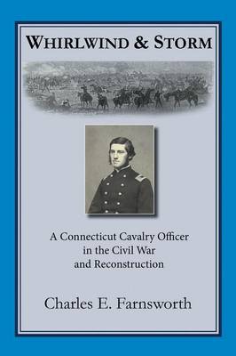 Whirlwind and Storm: A Connecticut Cavalry Officer in the Civil War and Reconstruction (Paperback)